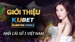 Giới thiệu KUBET11 - Nhà cái uy tín số 1 Việt Nam