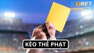 Kèo thẻ phạt - Cá cược đơn giản, nhận tiền khủng tại KUBET11