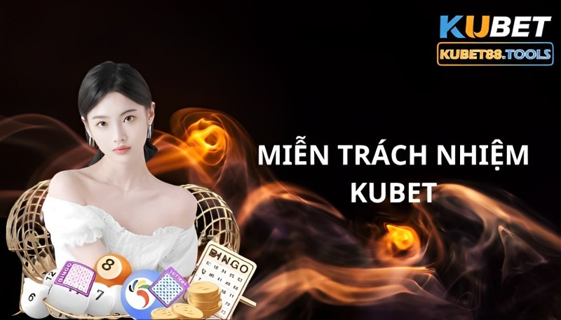 Miễn trách nhiệm KUBET11 - Xây dựng sân chơi cá cược an toàn, bình đẳng